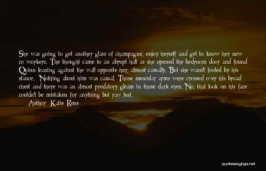 Katie Reus Quotes: She Was Going To Get Another Glass Of Champagne, Enjoy Herself And Get To Know Her New Co-workers. The Thought