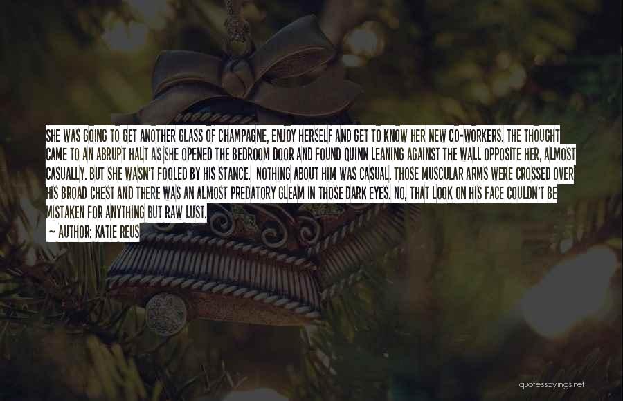 Katie Reus Quotes: She Was Going To Get Another Glass Of Champagne, Enjoy Herself And Get To Know Her New Co-workers. The Thought
