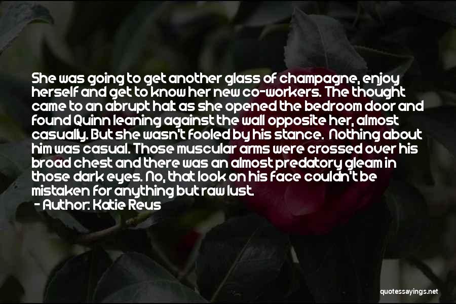 Katie Reus Quotes: She Was Going To Get Another Glass Of Champagne, Enjoy Herself And Get To Know Her New Co-workers. The Thought