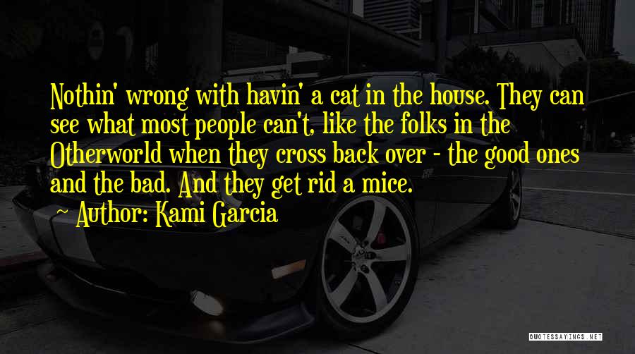 Kami Garcia Quotes: Nothin' Wrong With Havin' A Cat In The House. They Can See What Most People Can't, Like The Folks In