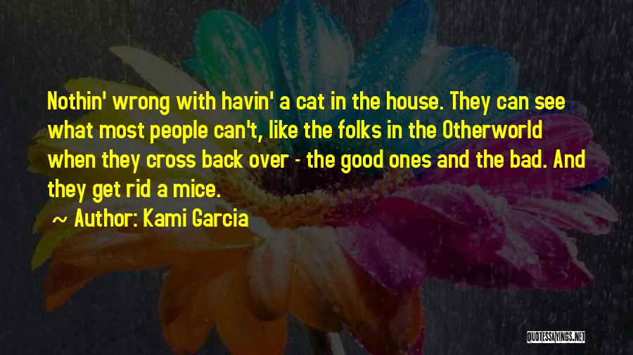 Kami Garcia Quotes: Nothin' Wrong With Havin' A Cat In The House. They Can See What Most People Can't, Like The Folks In