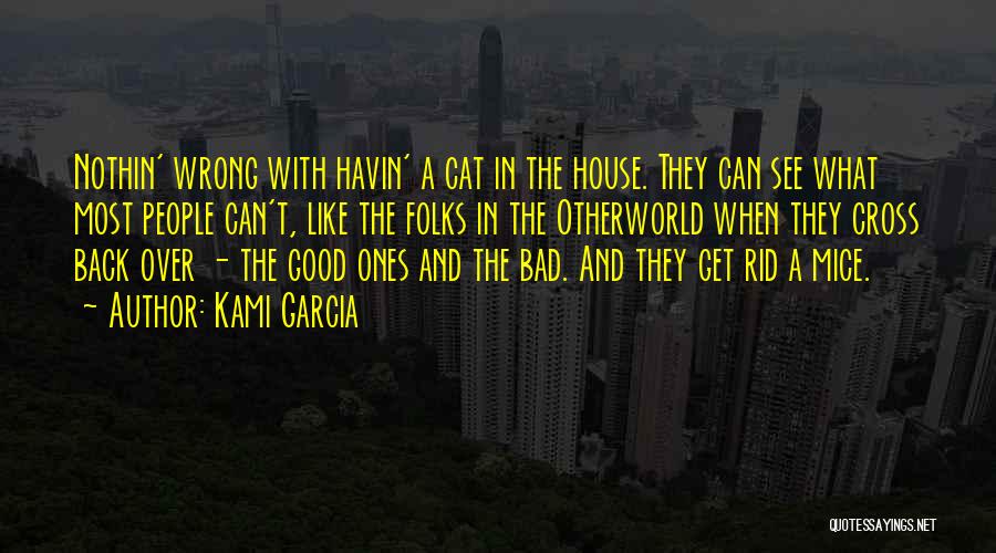 Kami Garcia Quotes: Nothin' Wrong With Havin' A Cat In The House. They Can See What Most People Can't, Like The Folks In