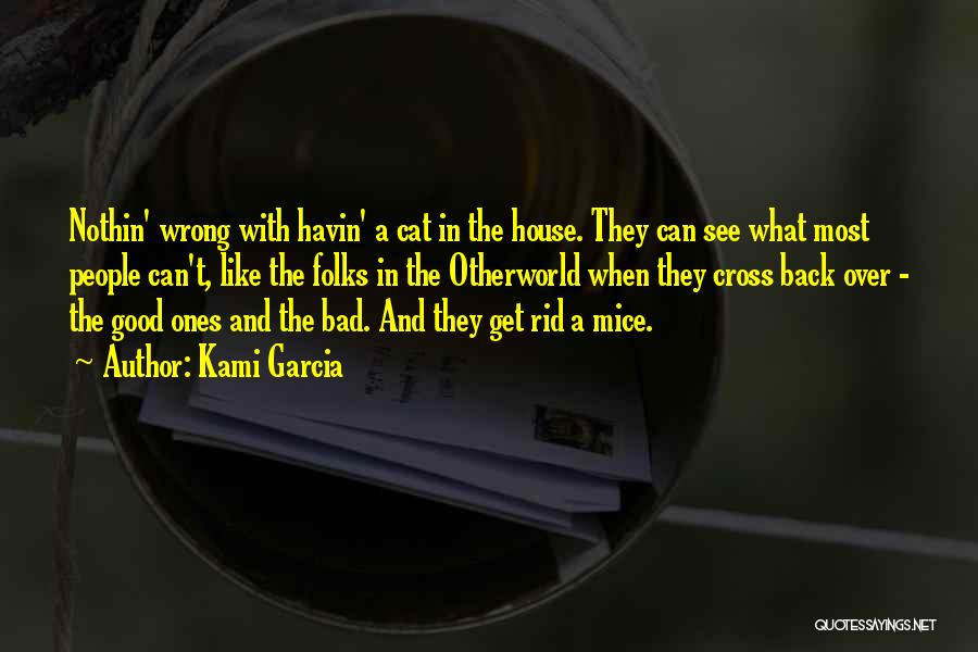 Kami Garcia Quotes: Nothin' Wrong With Havin' A Cat In The House. They Can See What Most People Can't, Like The Folks In