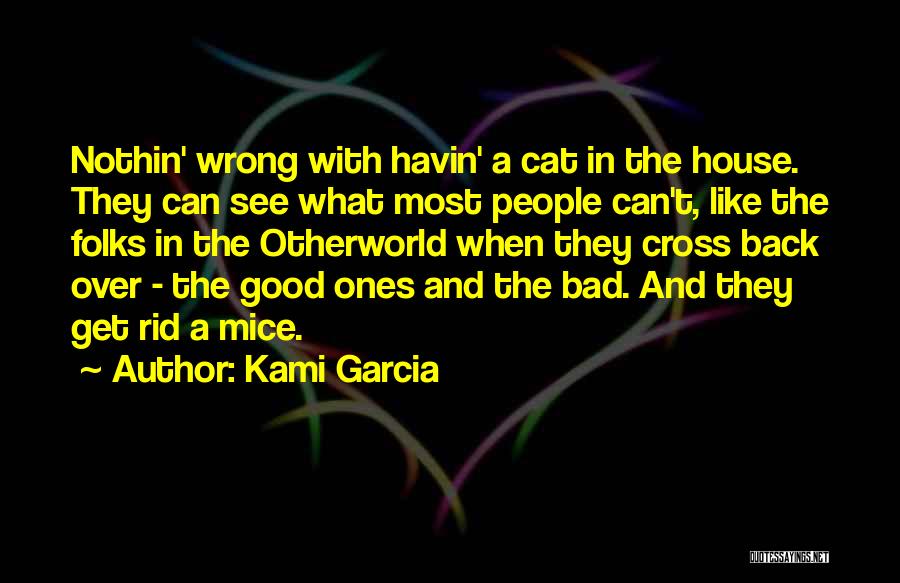 Kami Garcia Quotes: Nothin' Wrong With Havin' A Cat In The House. They Can See What Most People Can't, Like The Folks In