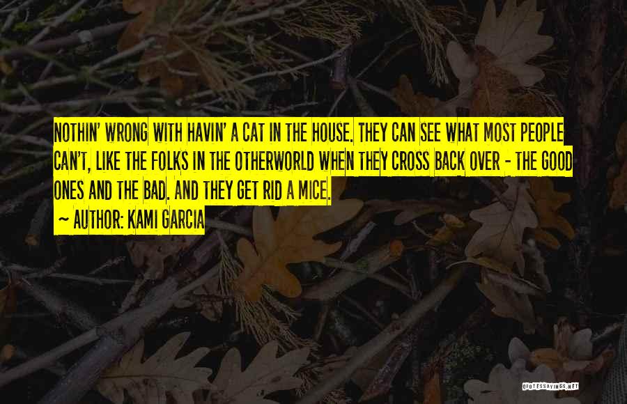 Kami Garcia Quotes: Nothin' Wrong With Havin' A Cat In The House. They Can See What Most People Can't, Like The Folks In