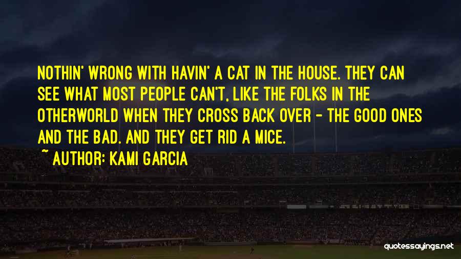 Kami Garcia Quotes: Nothin' Wrong With Havin' A Cat In The House. They Can See What Most People Can't, Like The Folks In