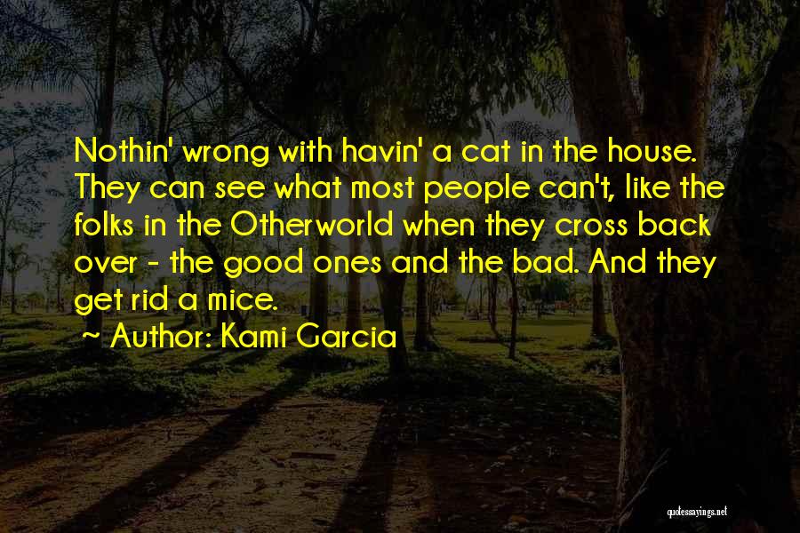 Kami Garcia Quotes: Nothin' Wrong With Havin' A Cat In The House. They Can See What Most People Can't, Like The Folks In