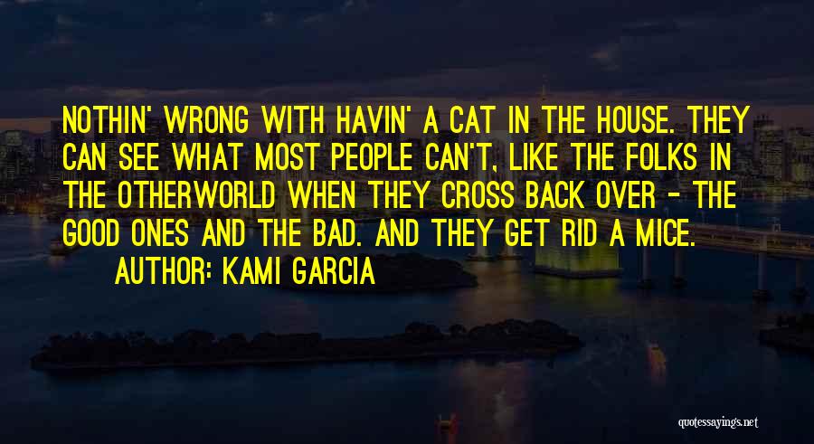 Kami Garcia Quotes: Nothin' Wrong With Havin' A Cat In The House. They Can See What Most People Can't, Like The Folks In