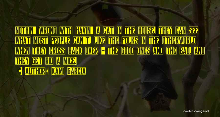 Kami Garcia Quotes: Nothin' Wrong With Havin' A Cat In The House. They Can See What Most People Can't, Like The Folks In