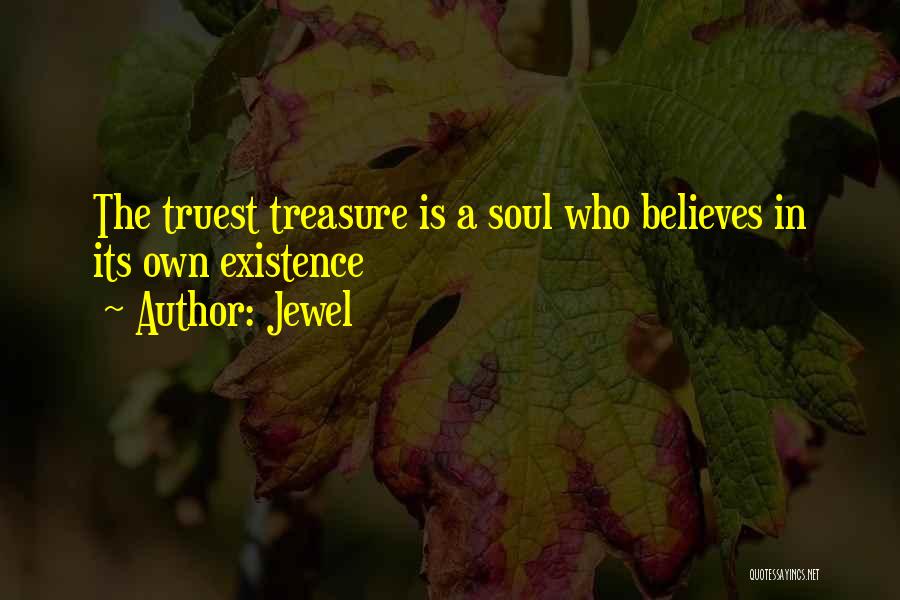 Jewel Quotes: The Truest Treasure Is A Soul Who Believes In Its Own Existence