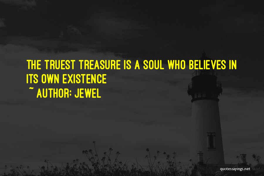 Jewel Quotes: The Truest Treasure Is A Soul Who Believes In Its Own Existence