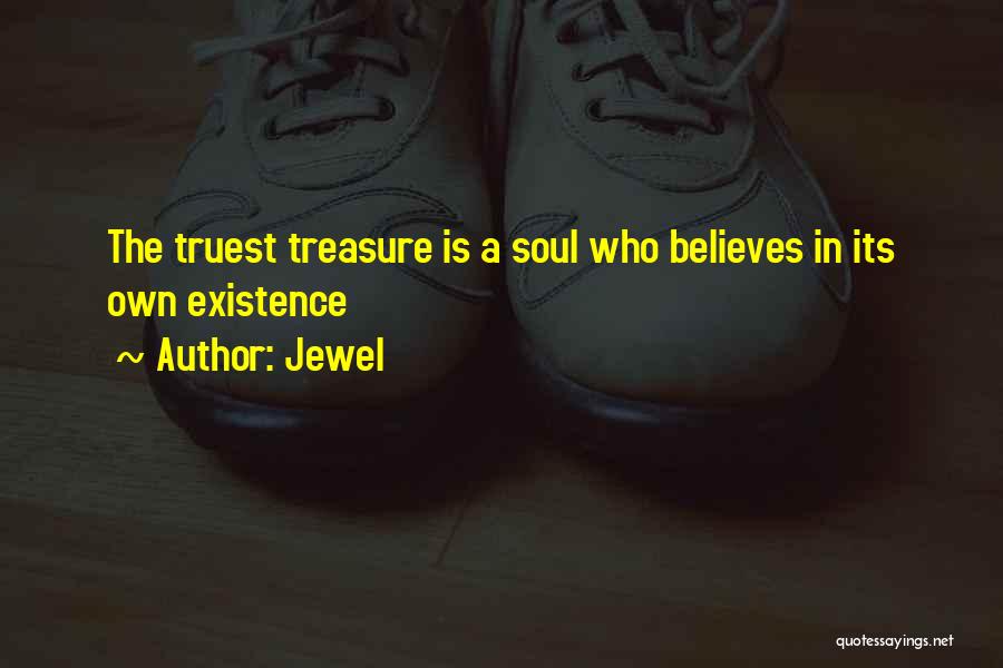 Jewel Quotes: The Truest Treasure Is A Soul Who Believes In Its Own Existence