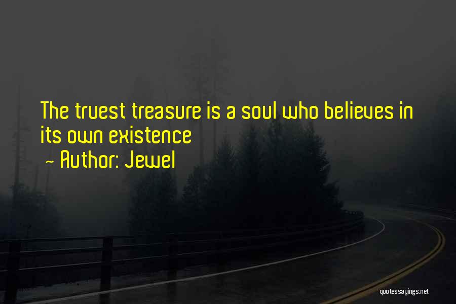 Jewel Quotes: The Truest Treasure Is A Soul Who Believes In Its Own Existence