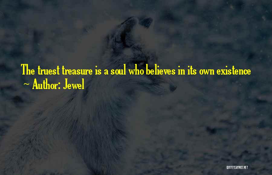 Jewel Quotes: The Truest Treasure Is A Soul Who Believes In Its Own Existence