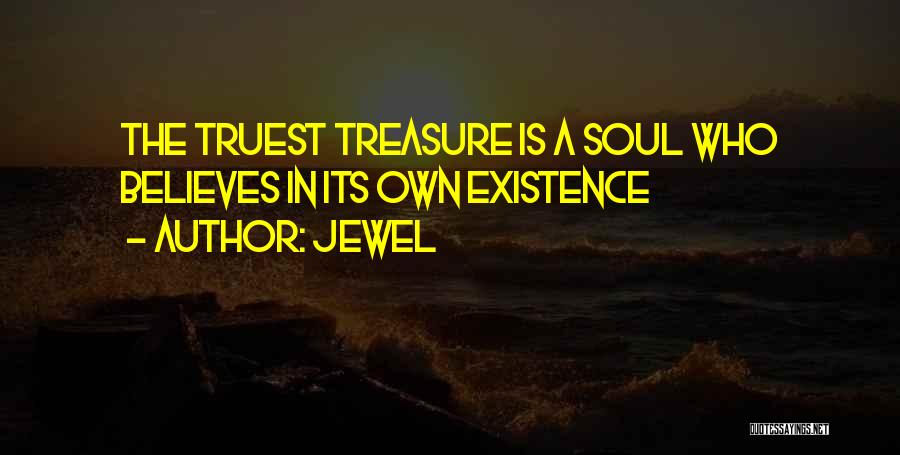 Jewel Quotes: The Truest Treasure Is A Soul Who Believes In Its Own Existence