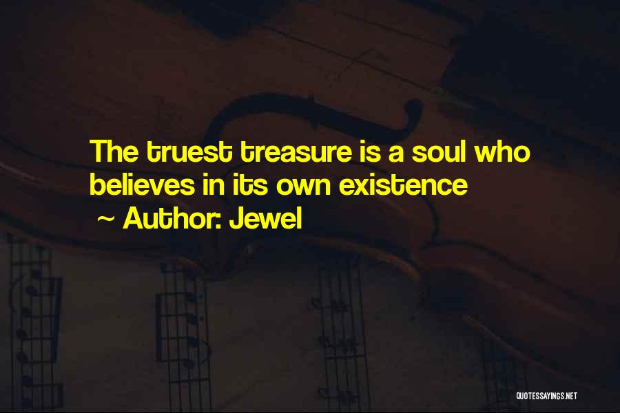 Jewel Quotes: The Truest Treasure Is A Soul Who Believes In Its Own Existence