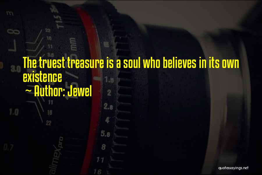 Jewel Quotes: The Truest Treasure Is A Soul Who Believes In Its Own Existence