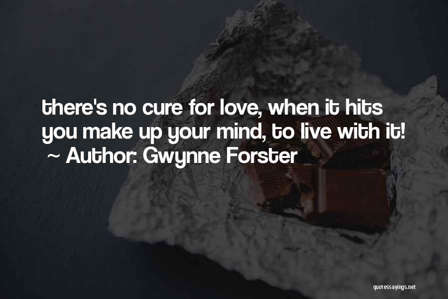 Gwynne Forster Quotes: There's No Cure For Love, When It Hits You Make Up Your Mind, To Live With It!