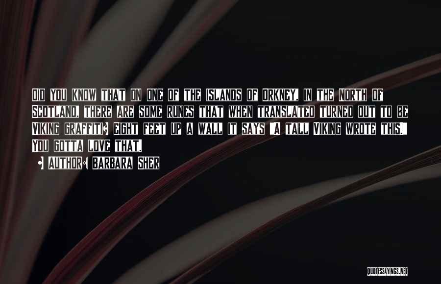 Barbara Sher Quotes: Did You Know That On One Of The Islands Of Orkney, In The North Of Scotland, There Are Some Runes