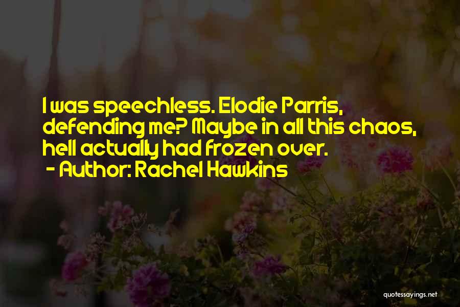 Rachel Hawkins Quotes: I Was Speechless. Elodie Parris, Defending Me? Maybe In All This Chaos, Hell Actually Had Frozen Over.