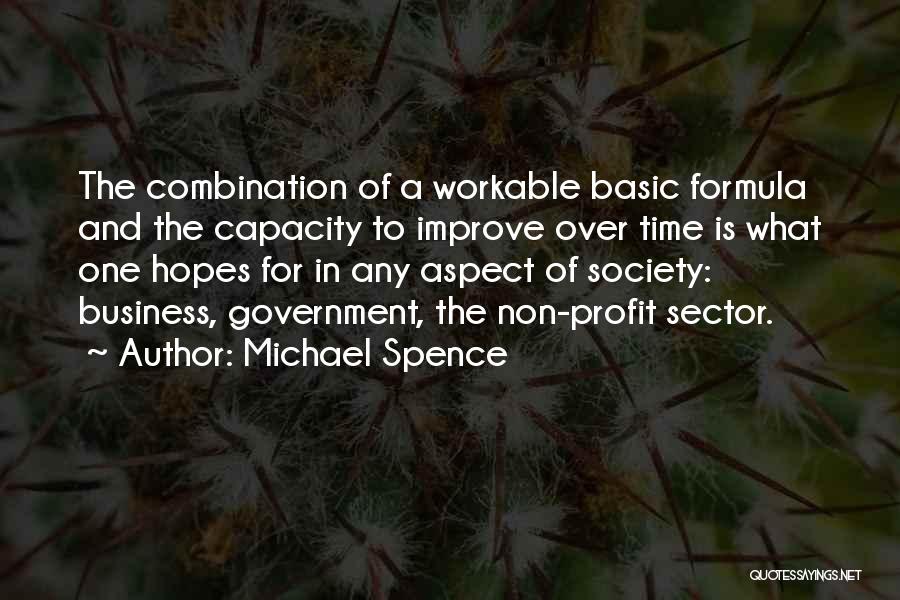 Michael Spence Quotes: The Combination Of A Workable Basic Formula And The Capacity To Improve Over Time Is What One Hopes For In