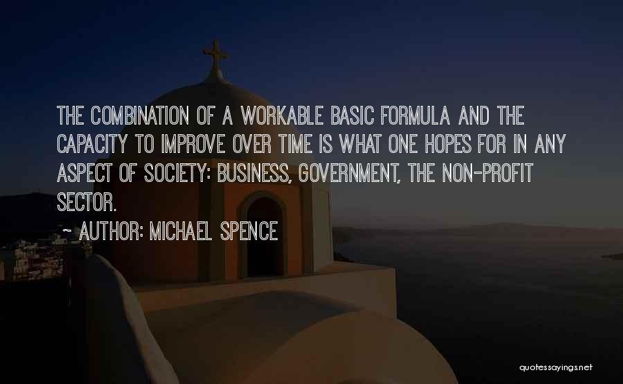 Michael Spence Quotes: The Combination Of A Workable Basic Formula And The Capacity To Improve Over Time Is What One Hopes For In