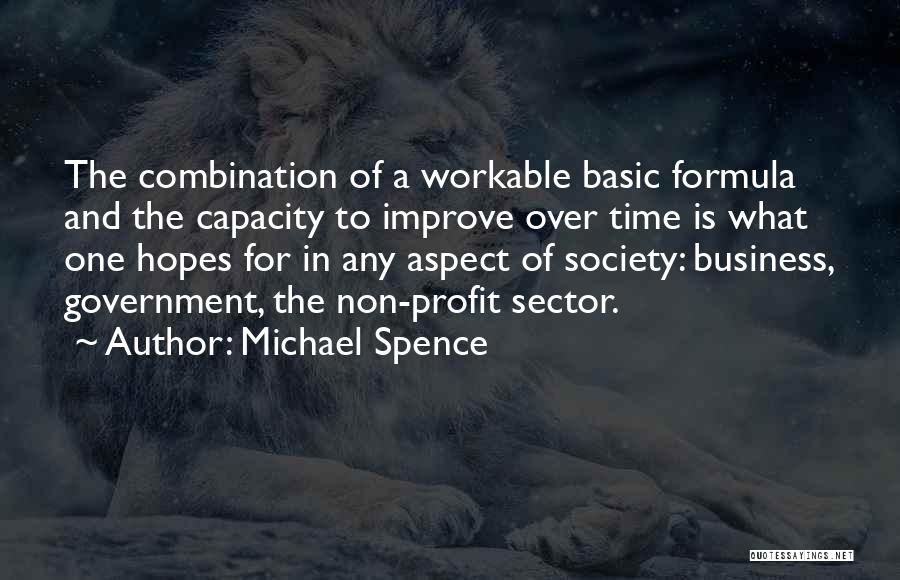 Michael Spence Quotes: The Combination Of A Workable Basic Formula And The Capacity To Improve Over Time Is What One Hopes For In