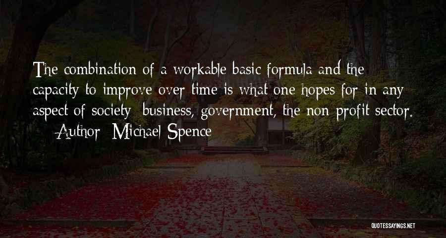 Michael Spence Quotes: The Combination Of A Workable Basic Formula And The Capacity To Improve Over Time Is What One Hopes For In