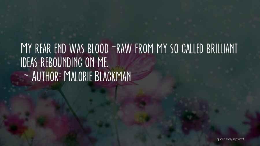 Malorie Blackman Quotes: My Rear End Was Blood-raw From My So Called Brilliant Ideas Rebounding On Me.