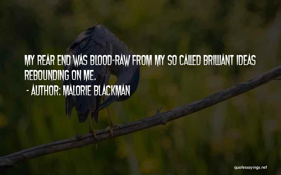 Malorie Blackman Quotes: My Rear End Was Blood-raw From My So Called Brilliant Ideas Rebounding On Me.
