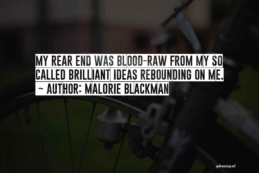 Malorie Blackman Quotes: My Rear End Was Blood-raw From My So Called Brilliant Ideas Rebounding On Me.