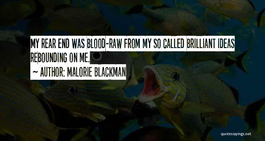 Malorie Blackman Quotes: My Rear End Was Blood-raw From My So Called Brilliant Ideas Rebounding On Me.