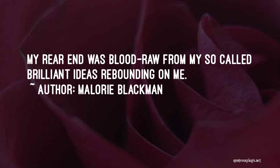 Malorie Blackman Quotes: My Rear End Was Blood-raw From My So Called Brilliant Ideas Rebounding On Me.