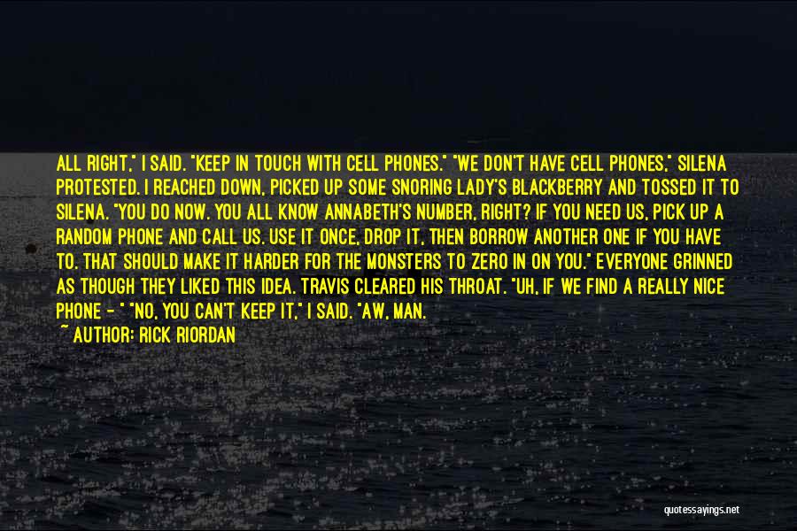 Rick Riordan Quotes: All Right, I Said. Keep In Touch With Cell Phones. We Don't Have Cell Phones, Silena Protested. I Reached Down,