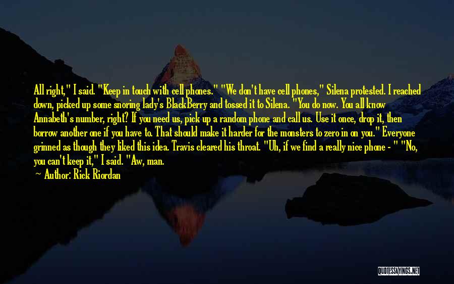 Rick Riordan Quotes: All Right, I Said. Keep In Touch With Cell Phones. We Don't Have Cell Phones, Silena Protested. I Reached Down,