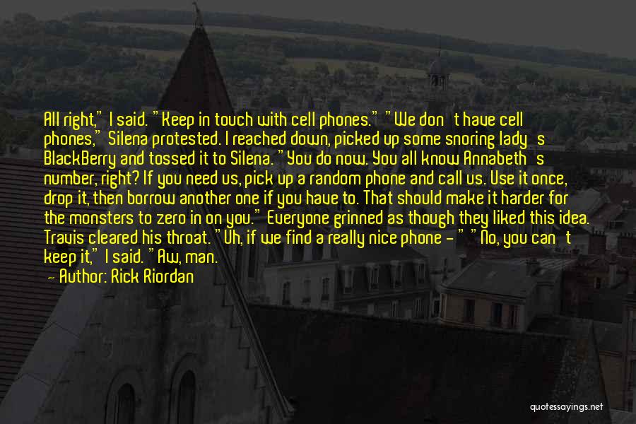 Rick Riordan Quotes: All Right, I Said. Keep In Touch With Cell Phones. We Don't Have Cell Phones, Silena Protested. I Reached Down,