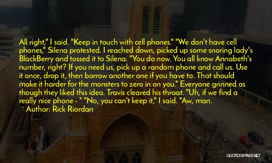 Rick Riordan Quotes: All Right, I Said. Keep In Touch With Cell Phones. We Don't Have Cell Phones, Silena Protested. I Reached Down,