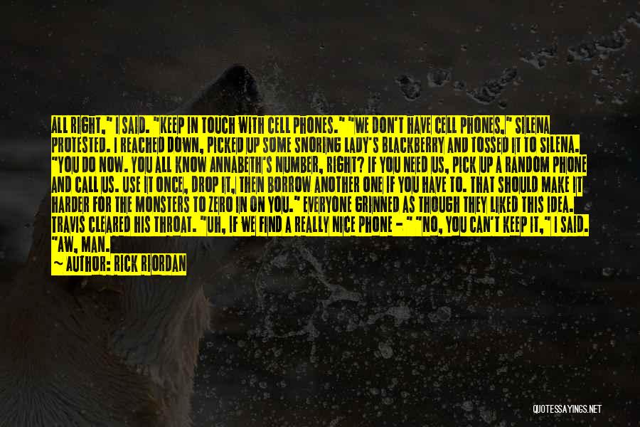 Rick Riordan Quotes: All Right, I Said. Keep In Touch With Cell Phones. We Don't Have Cell Phones, Silena Protested. I Reached Down,