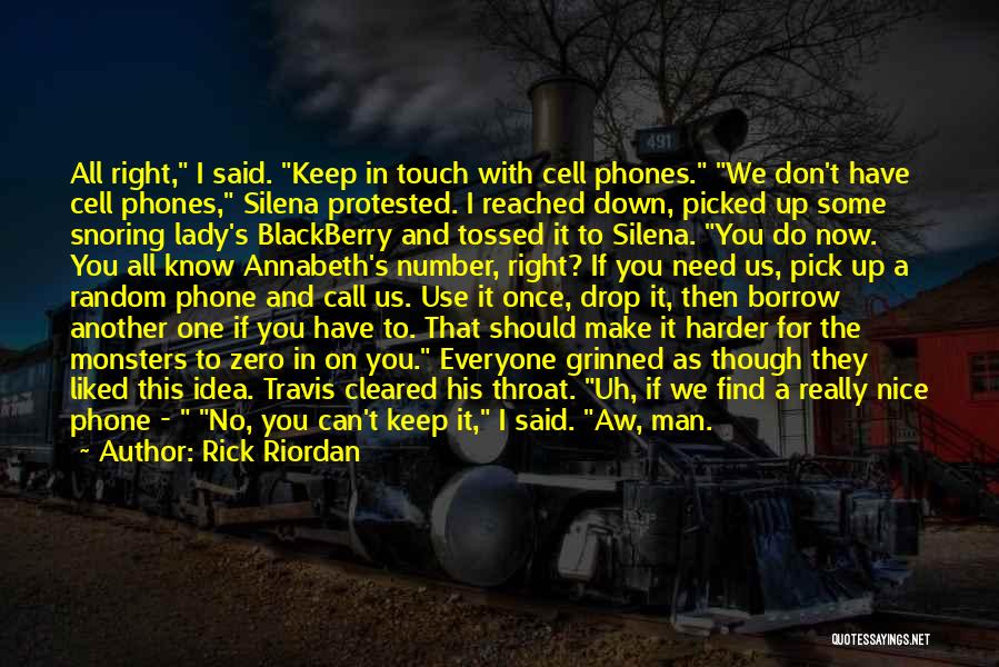 Rick Riordan Quotes: All Right, I Said. Keep In Touch With Cell Phones. We Don't Have Cell Phones, Silena Protested. I Reached Down,