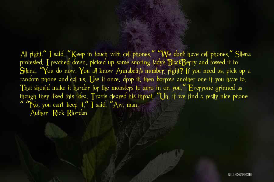 Rick Riordan Quotes: All Right, I Said. Keep In Touch With Cell Phones. We Don't Have Cell Phones, Silena Protested. I Reached Down,