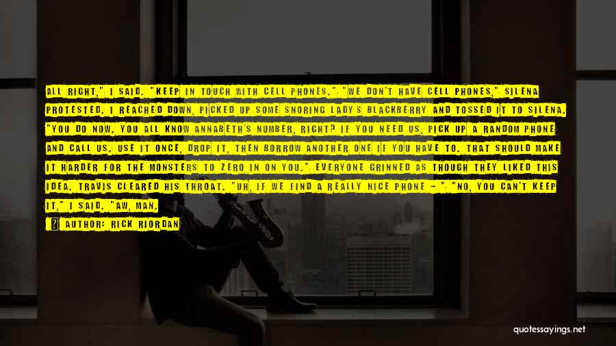 Rick Riordan Quotes: All Right, I Said. Keep In Touch With Cell Phones. We Don't Have Cell Phones, Silena Protested. I Reached Down,