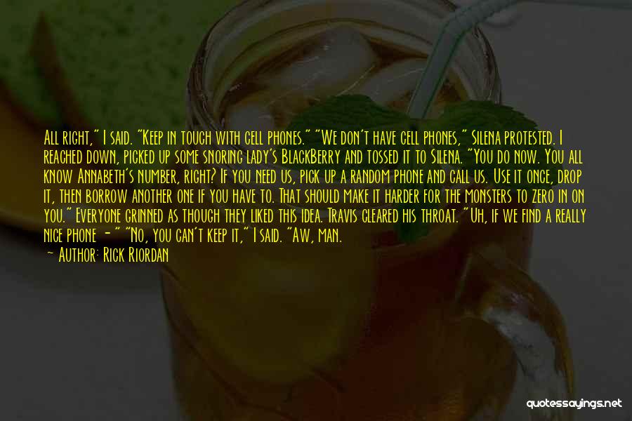 Rick Riordan Quotes: All Right, I Said. Keep In Touch With Cell Phones. We Don't Have Cell Phones, Silena Protested. I Reached Down,