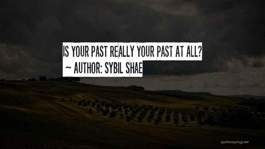 Sybil Shae Quotes: Is Your Past Really Your Past At All?