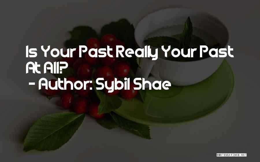 Sybil Shae Quotes: Is Your Past Really Your Past At All?