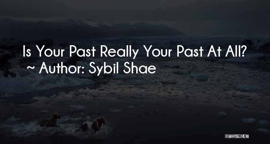 Sybil Shae Quotes: Is Your Past Really Your Past At All?