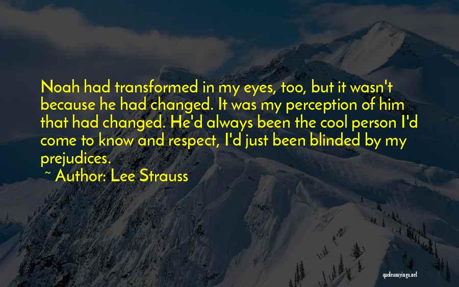 Lee Strauss Quotes: Noah Had Transformed In My Eyes, Too, But It Wasn't Because He Had Changed. It Was My Perception Of Him