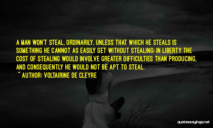 Voltairine De Cleyre Quotes: A Man Won't Steal, Ordinarily, Unless That Which He Steals Is Something He Cannot As Easily Get Without Stealing; In