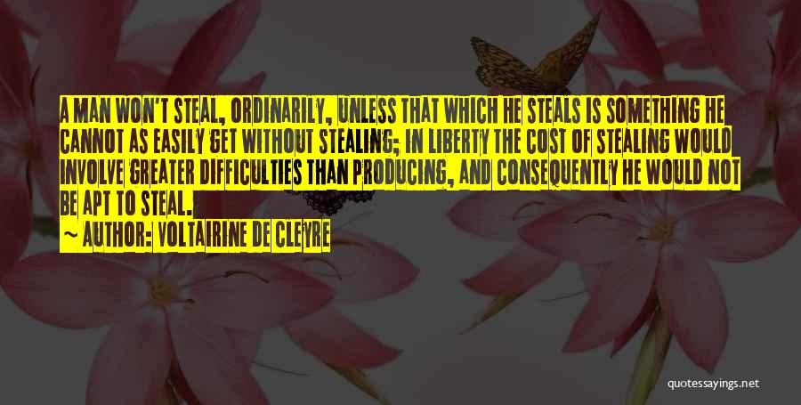 Voltairine De Cleyre Quotes: A Man Won't Steal, Ordinarily, Unless That Which He Steals Is Something He Cannot As Easily Get Without Stealing; In