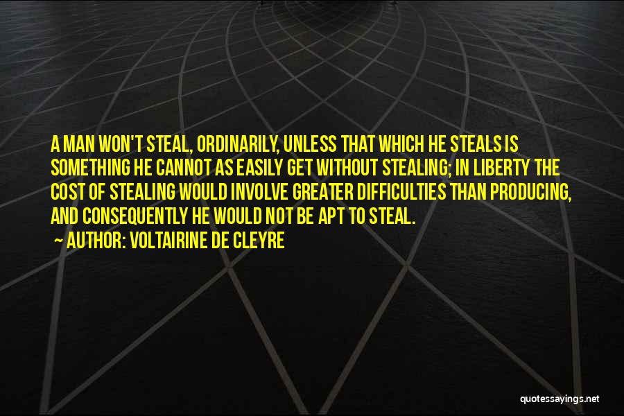 Voltairine De Cleyre Quotes: A Man Won't Steal, Ordinarily, Unless That Which He Steals Is Something He Cannot As Easily Get Without Stealing; In