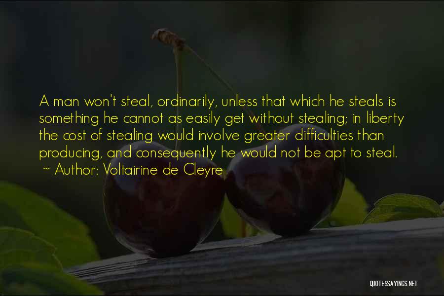 Voltairine De Cleyre Quotes: A Man Won't Steal, Ordinarily, Unless That Which He Steals Is Something He Cannot As Easily Get Without Stealing; In